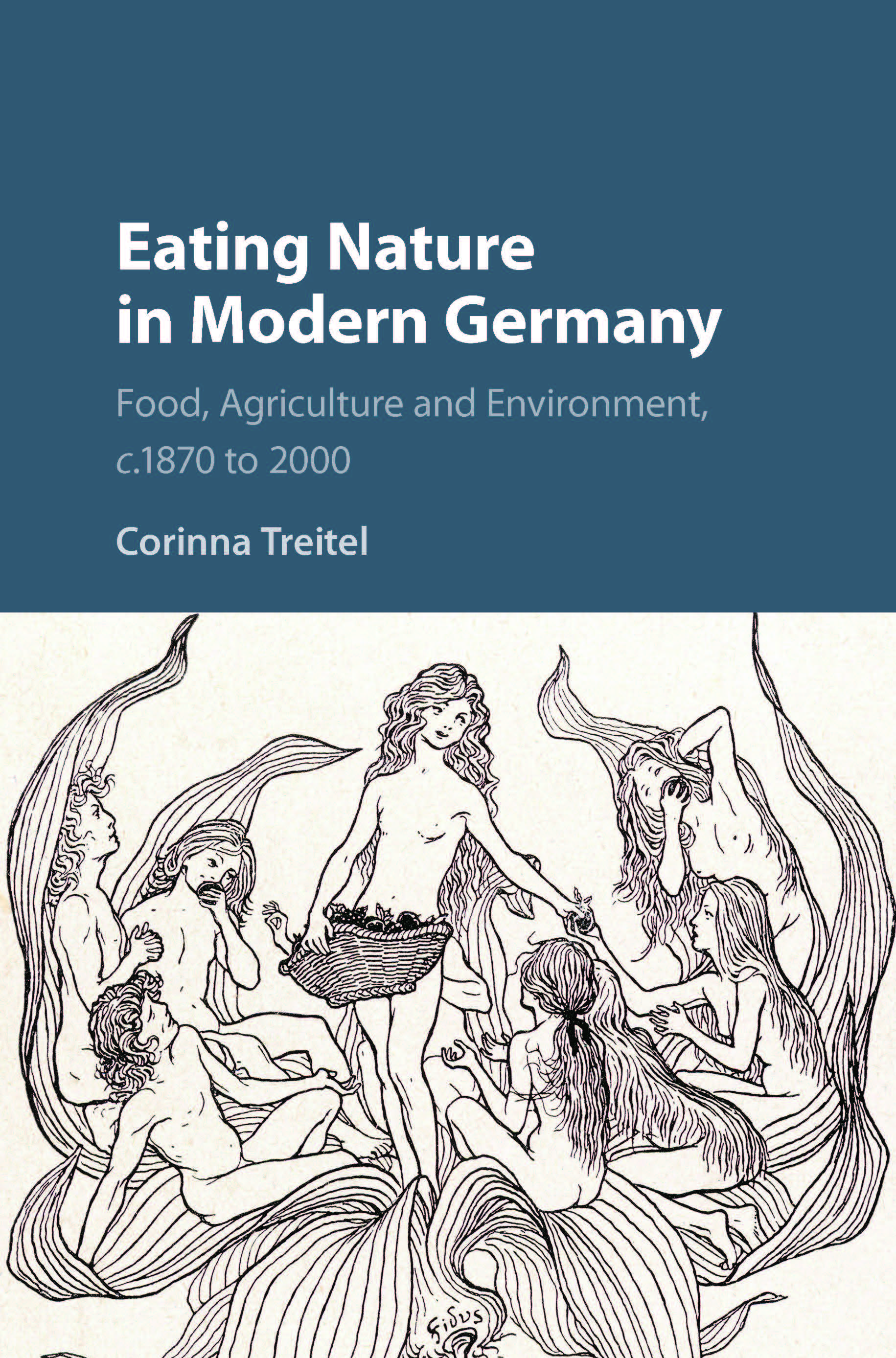 Eating Nature in Modern Germany: Food, Agriculture, and Environment, c. 1870–2000 (Cambridge University Press, 2017)