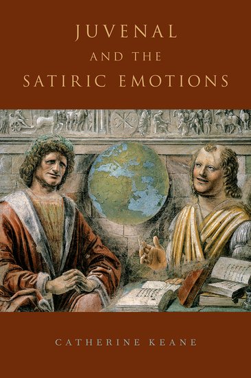 Juvenal and the Satiric Emotions (Oxford University Press, 2015)