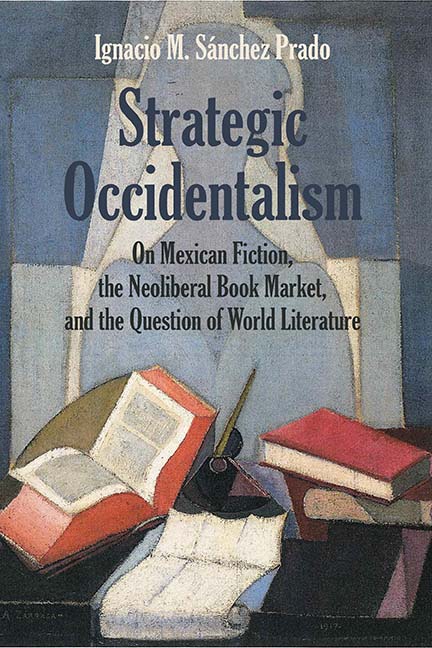 Strategic Occidentalism. On Mexican Fiction, the Neoliberal Book Market and the Question of World Literature (Northwestern University Press, 2018)