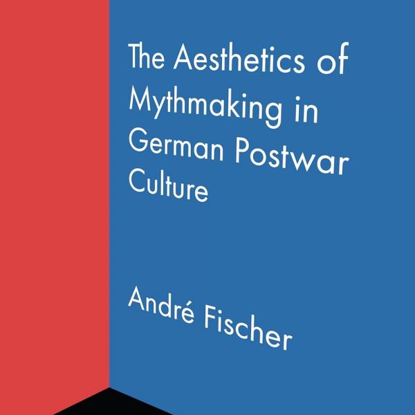 Book cover Aesthetics of Mythmaking German postwar culture